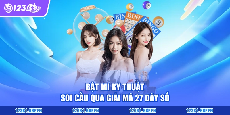 Bật mí kỹ thuật soi cầu qua giải mã 27 dãy số