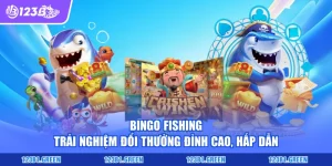 Bingo Fishing - Trải Nghiệm Đổi Thưởng Đỉnh Cao, Hấp Dẫn