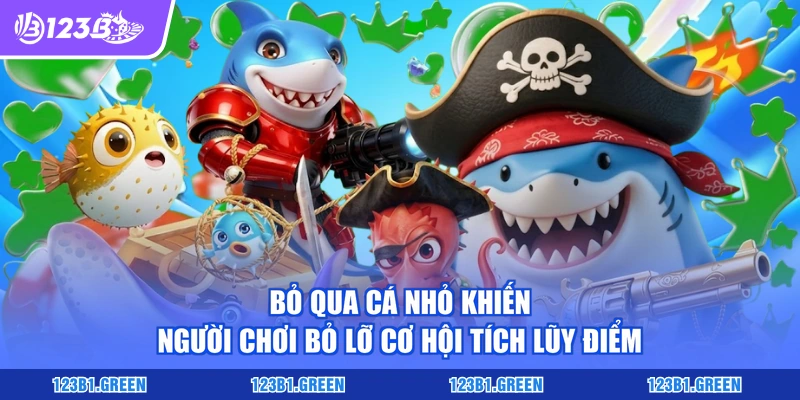 Bỏ qua cá nhỏ khiến người chơi bỏ lỡ cơ hội tích lũy điểm