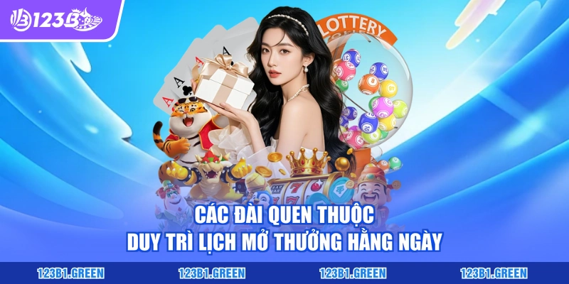 Các đài quen thuộc duy trì lịch mở thưởng hằng ngày