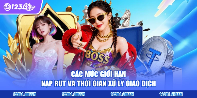 Các mức giới hạn nạp rút và thời gian xử lý giao dịch