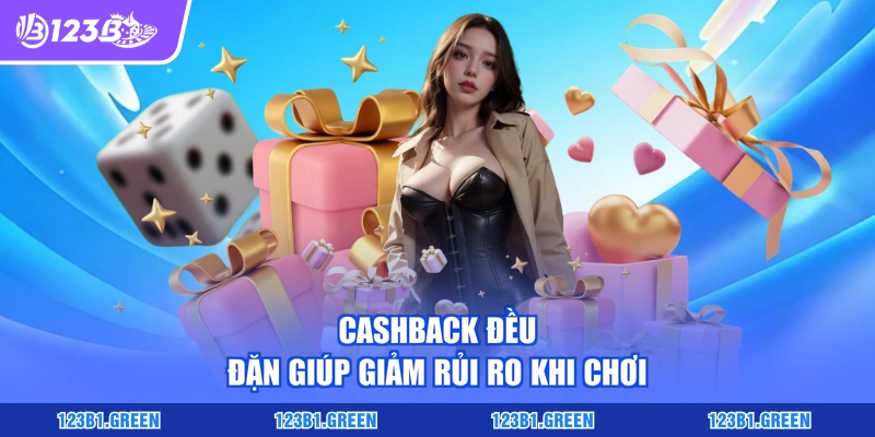 Cashback đều đặn giúp giảm rủi ro khi chơi