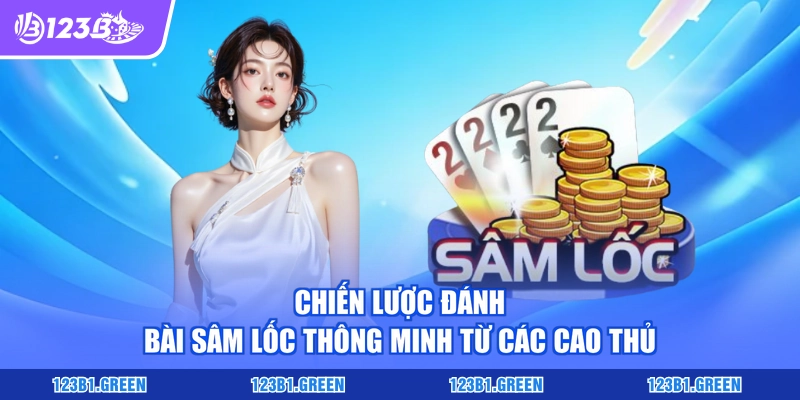 Chiến lược đánh bài Sâm Lốc thông minh từ các cao thủ