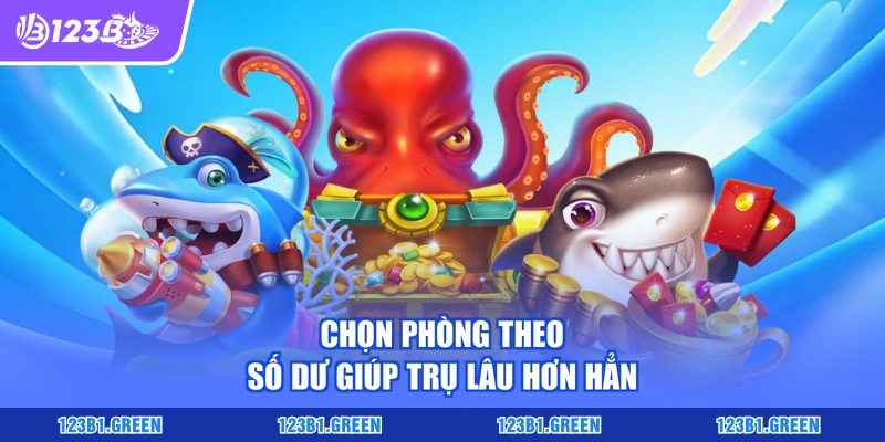 Chọn phòng theo số dư giúp trụ lâu hơn hẳn