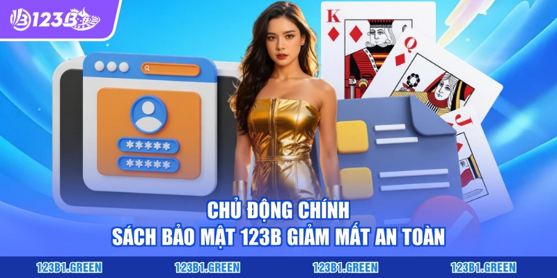 Chủ động chính sách bảo mật 123b giảm mất an toàn