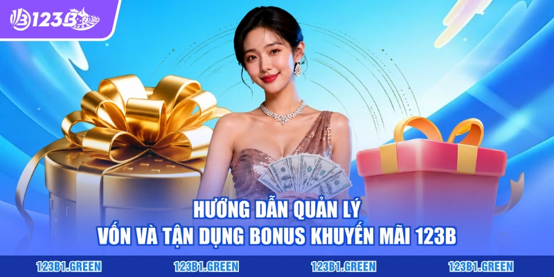 Hướng dẫn quản lý vốn và tận dụng bonus khuyến mãi 123b