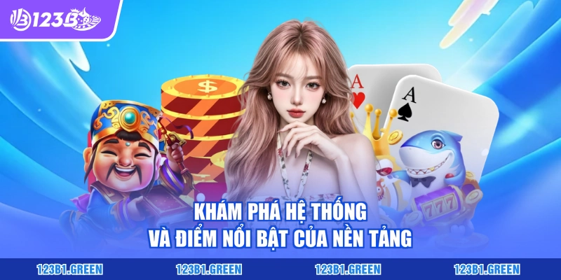 Khám phá hệ thống và điểm nổi bật của nền tảng