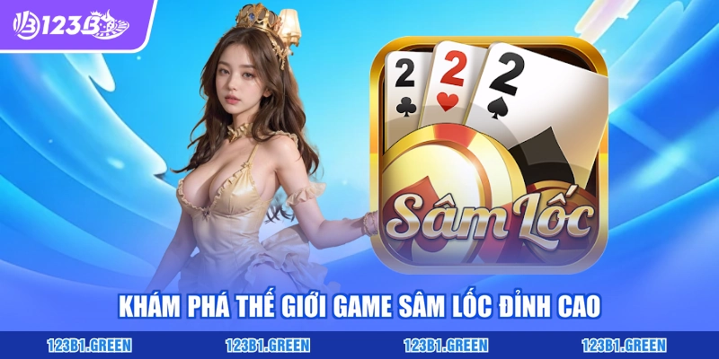 Khám phá thế giới game Sâm Lốc đỉnh cao