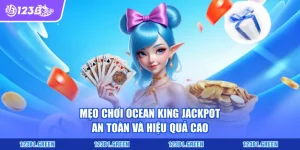 Mẹo Chơi Ocean King Jackpot - An Toàn Và Hiệu Quả Cao