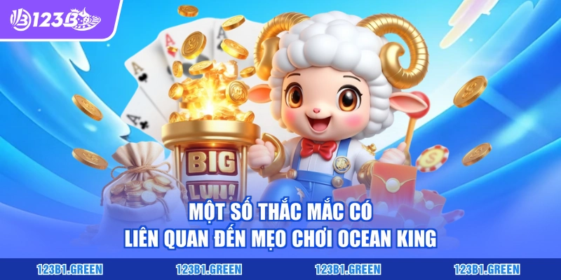 Một số thắc mắc có liên quan đến mẹo chơi Ocean King