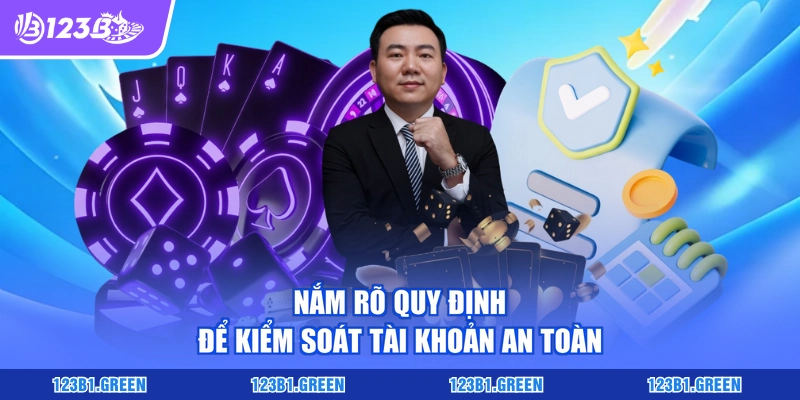 Nắm rõ quy định để kiểm soát tài khoản an toàn