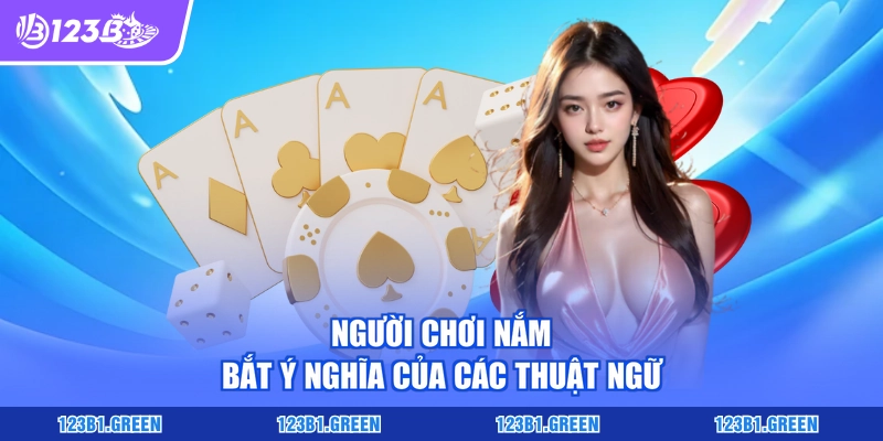 Người chơi nắm bắt ý nghĩa của các thuật ngữ