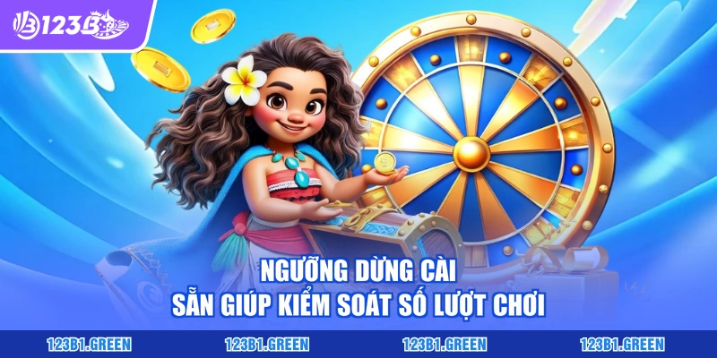 Ngưỡng dừng cài sẵn giúp kiểm soát số lượt chơi