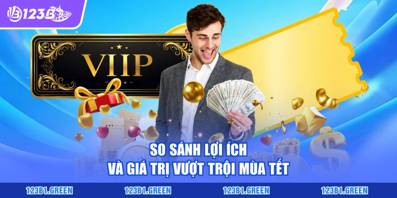 So sánh lợi ích và giá trị vượt trội mùa Tết