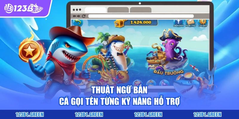 Thuật ngữ bắn cá gọi tên từng kỹ năng hỗ trợ