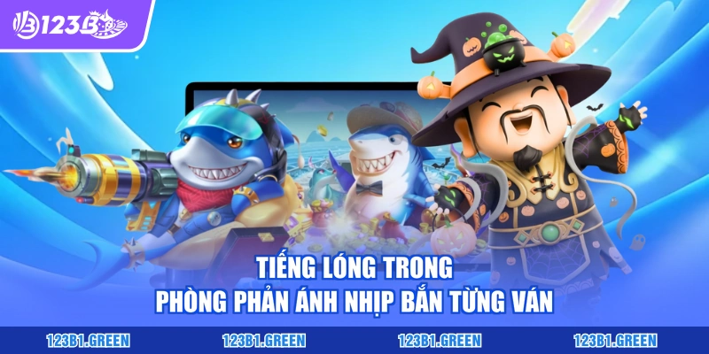 Tiếng lóng trong phòng phản ánh nhịp bắn từng ván