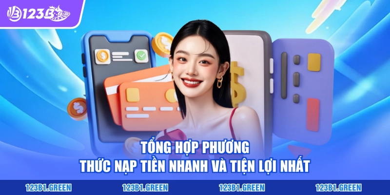 Tổng hợp phương thức nạp tiền nhanh và tiện lợi nhất
