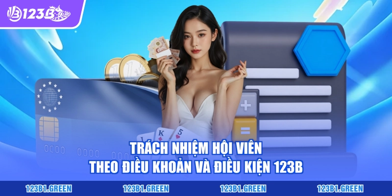 Trách nhiệm hội viên theo điều khoản và điều kiện 123B