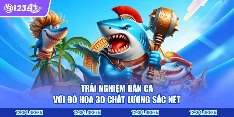 Trải nghiệm bắn cá với đồ họa 3D chất lượng sắc nét